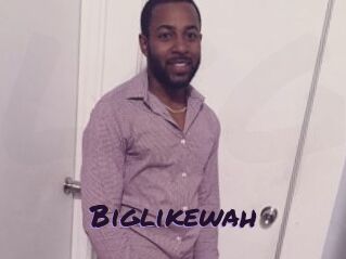 Biglikewah