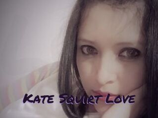 Kate_Squirt_Love