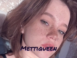 Mettiqueen