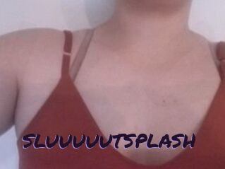 SLUUUUUTSPLASH_