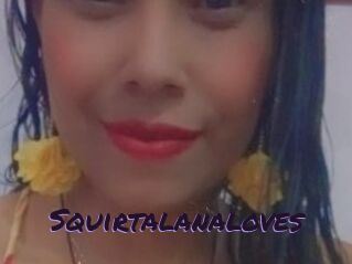 Squirtalanaloves