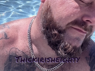 Thickirisheighty