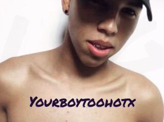 Yourboytoohotx