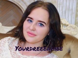 Yourdreeeamee