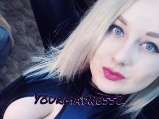 Yourmadness2